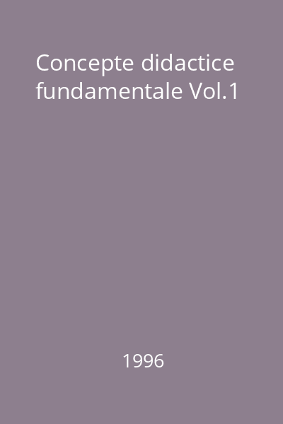 Concepte didactice fundamentale Vol.1