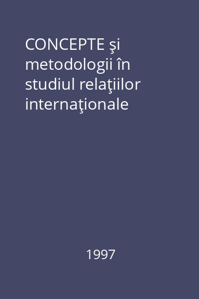 CONCEPTE şi metodologii în studiul relaţiilor internaţionale