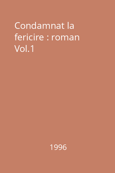 Condamnat la fericire : roman Vol.1