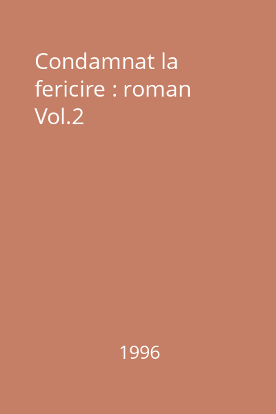 Condamnat la fericire : roman Vol.2