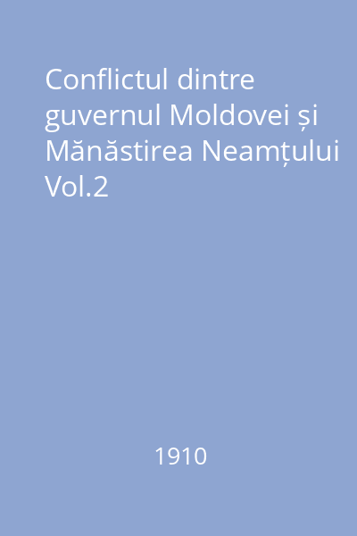 Conflictul dintre guvernul Moldovei și Mănăstirea Neamțului Vol.2