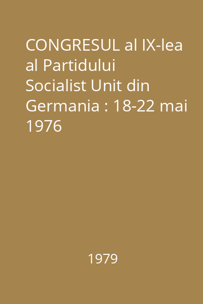 CONGRESUL al IX-lea al Partidului Socialist Unit din Germania : 18-22 mai 1976