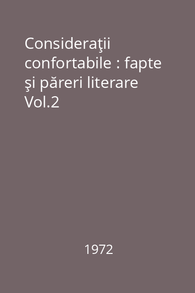 Consideraţii confortabile : fapte şi păreri literare Vol.2