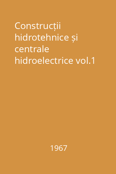 Construcții hidrotehnice și centrale hidroelectrice vol.1