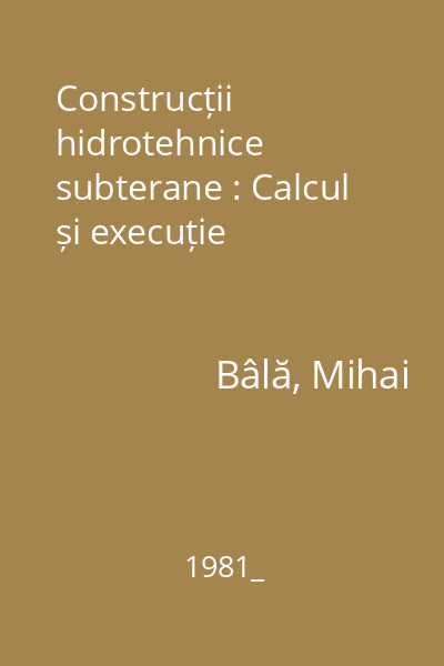 Construcții hidrotehnice subterane : Calcul și execuție