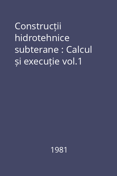 Construcții hidrotehnice subterane : Calcul și execuție vol.1