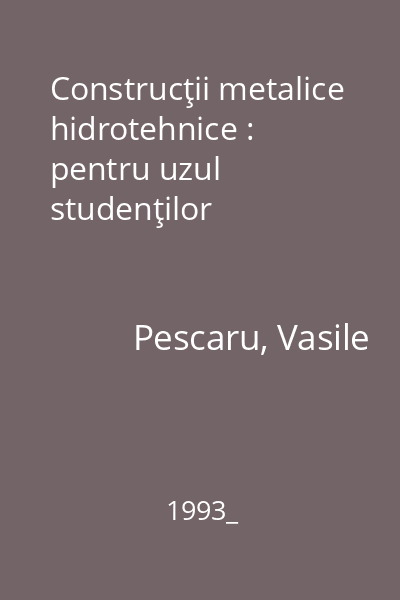 Construcţii metalice hidrotehnice : pentru uzul studenţilor