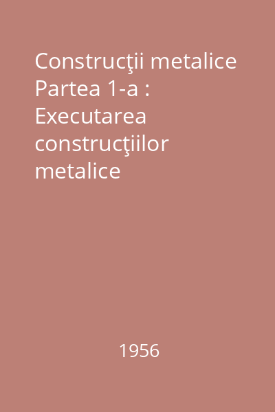 Construcţii metalice Partea 1-a : Executarea construcţiilor metalice