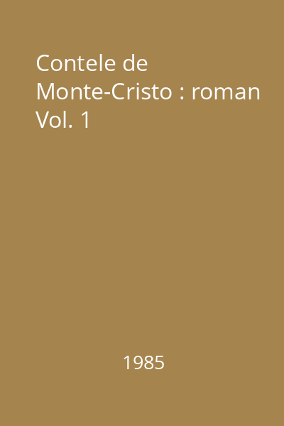 Contele de Monte-Cristo : roman Vol. 1