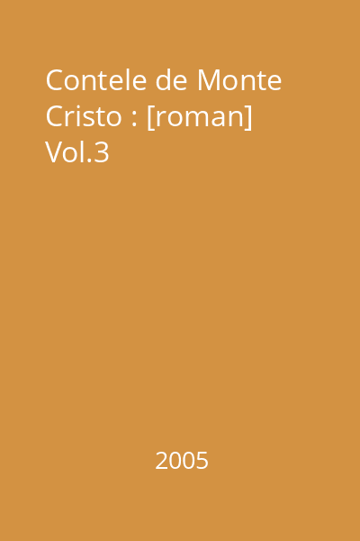 Contele de Monte Cristo : [roman] Vol.3