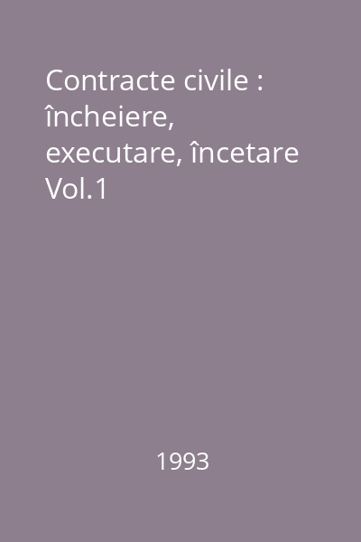 Contracte civile : încheiere, executare, încetare Vol.1