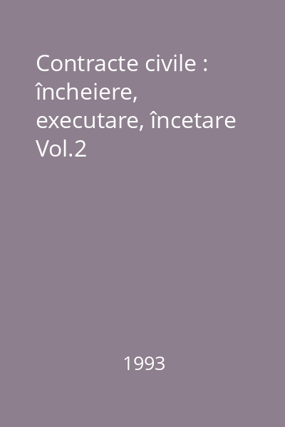 Contracte civile : încheiere, executare, încetare Vol.2