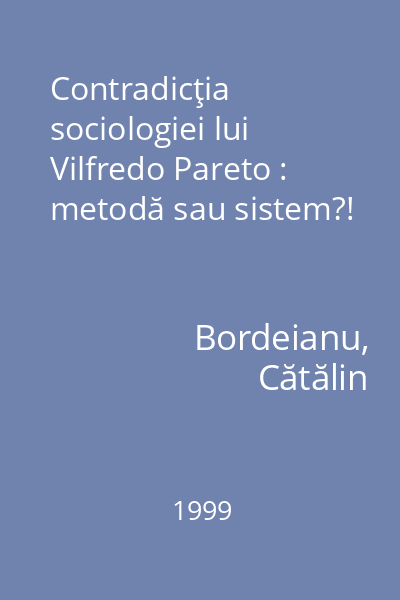 Contradicţia sociologiei lui Vilfredo Pareto : metodă sau sistem?!