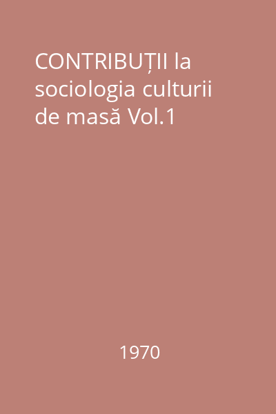 CONTRIBUȚII la sociologia culturii de masă Vol.1