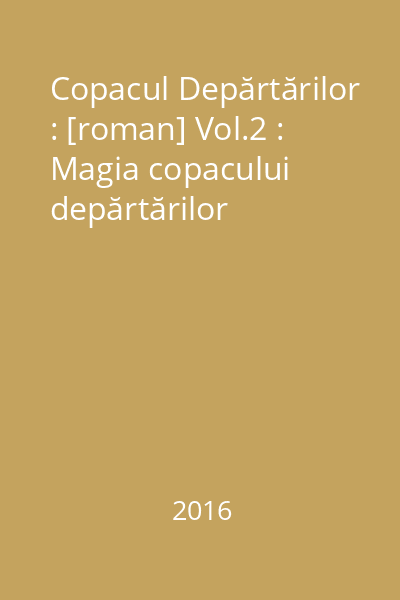 Copacul Depărtărilor : [roman] Vol.2 : Magia copacului depărtărilor