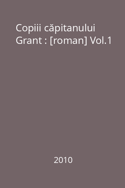 Copiii căpitanului Grant : [roman] Vol.1