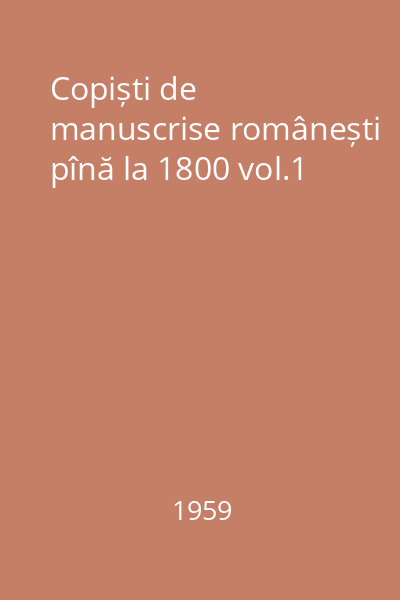 Copiști de manuscrise românești pînă la 1800 vol.1