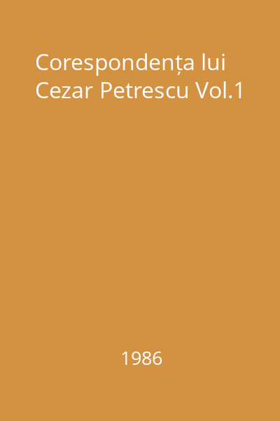 Corespondența lui Cezar Petrescu Vol.1