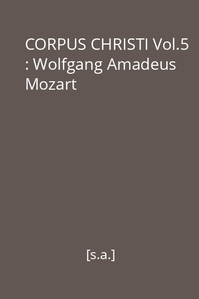 CORPUS CHRISTI Vol.5 : Wolfgang Amadeus Mozart
