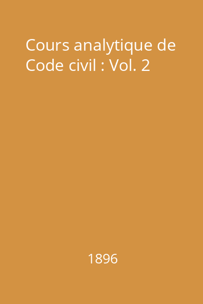 Cours analytique de Code civil : Vol. 2