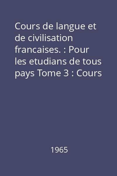 Cours de langue et de civilisation francaises. : Pour les etudians de tous pays Tome 3 : Cours superieur