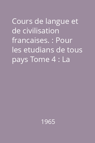 Cours de langue et de civilisation francaises. : Pour les etudians de tous pays Tome 4 : La France et ses écrivains