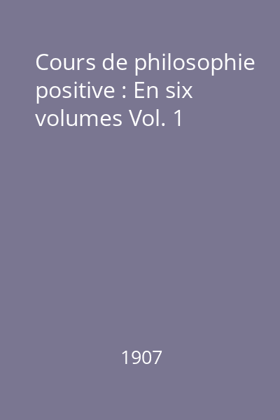 Cours de philosophie positive : En six volumes Vol. 1