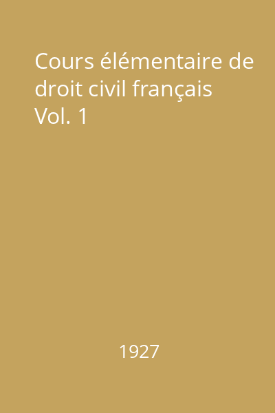 Cours élémentaire de droit civil français Vol. 1