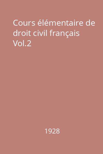 Cours élémentaire de droit civil français Vol. 2