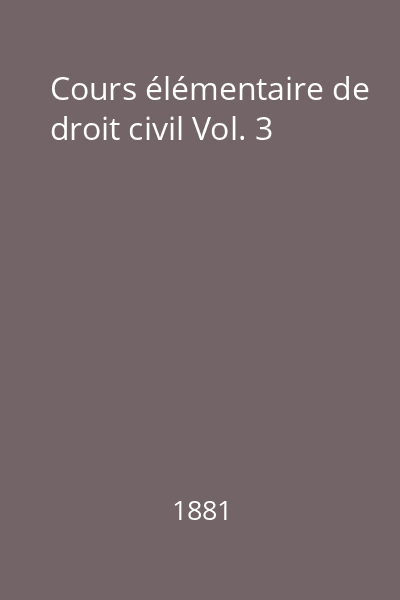 Cours élémentaire de droit civil Vol. 3