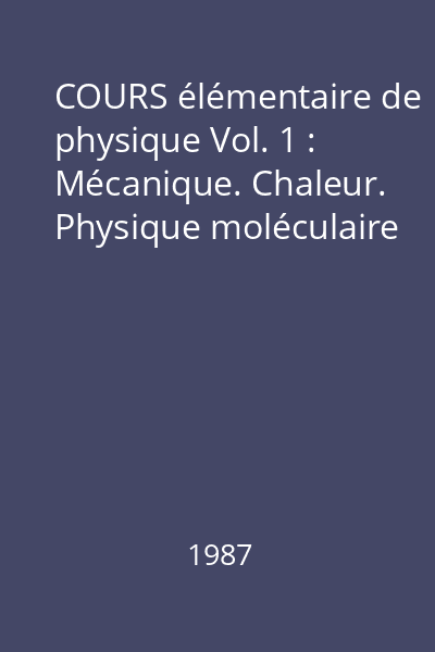 COURS élémentaire de physique Vol. 1 : Mécanique. Chaleur. Physique moléculaire