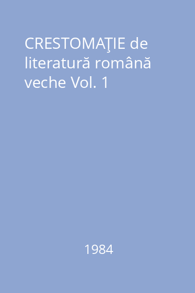 CRESTOMAŢIE de literatură română veche Vol. 1