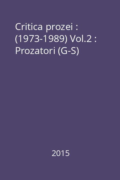 Critica prozei : (1973-1989) Vol.2 : Prozatori (G-S)