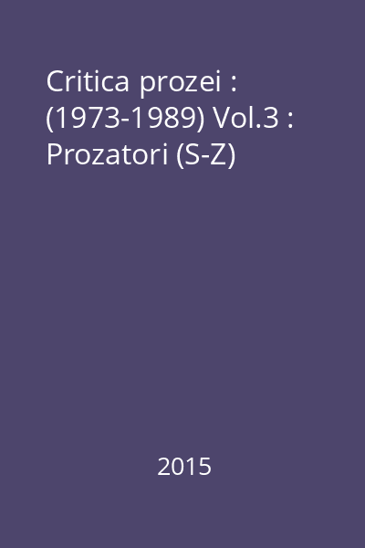 Critica prozei : (1973-1989) Vol.3 : Prozatori (S-Z)