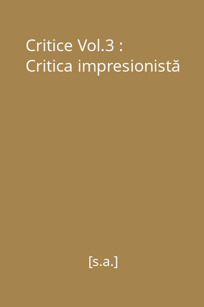 Critice Vol.3 : Critica impresionistă