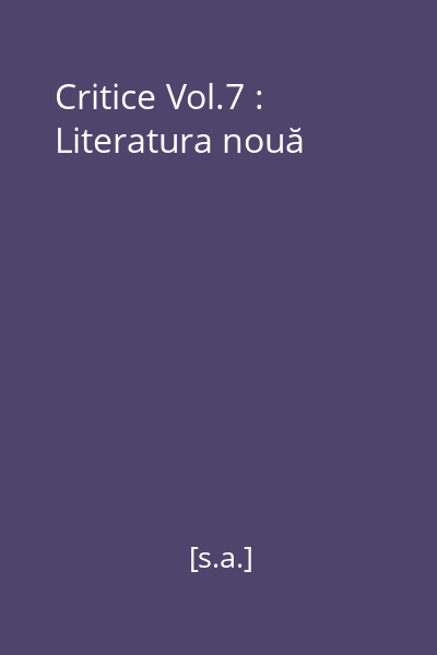 Critice Vol.7 : Literatura nouă