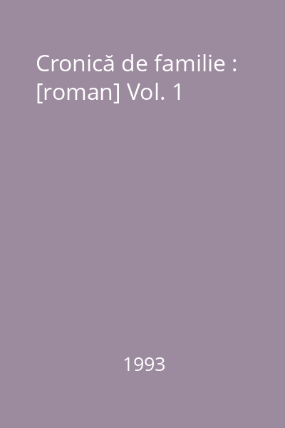 Cronică de familie : [roman] Vol. 1