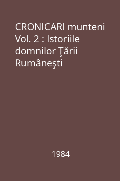 CRONICARI munteni Vol. 2 : Istoriile domnilor Ţării Rumâneşti