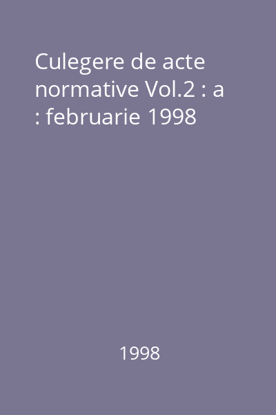 Culegere de acte normative Vol.2 : a : februarie 1998