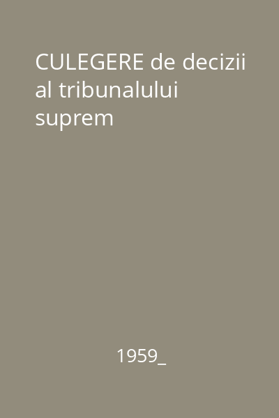 CULEGERE de decizii al tribunalului suprem