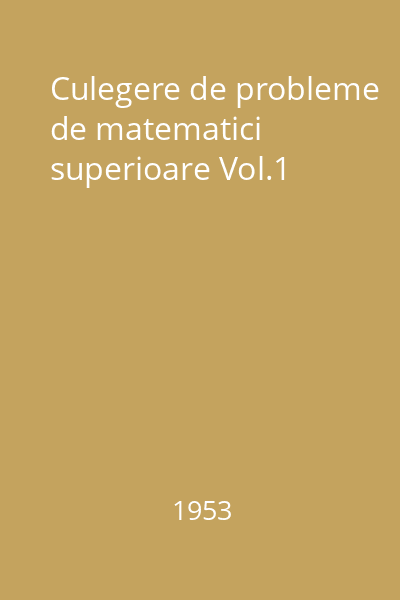 Culegere de probleme de matematici superioare Vol.1