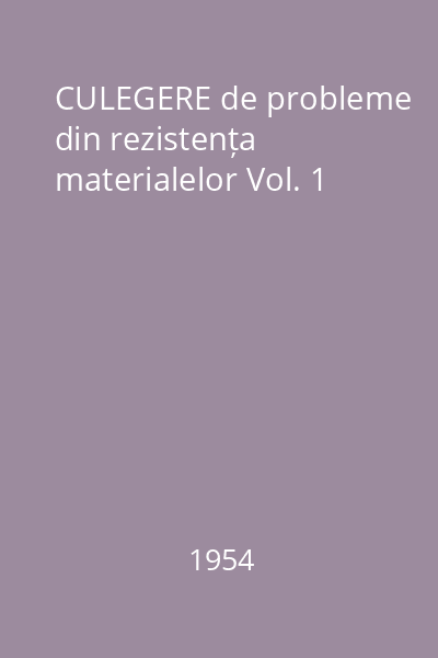 CULEGERE de probleme din rezistența materialelor Vol. 1