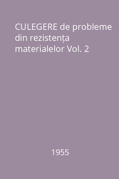 CULEGERE de probleme din rezistența materialelor Vol. 2