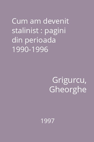 Cum am devenit stalinist : pagini din perioada 1990-1996