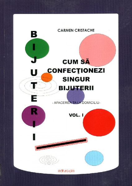 Cum să confecționezi singur bijuterii : afacerea ta la domiciliu Vol.1