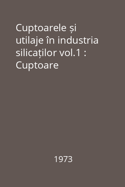 Cuptoarele și utilaje în industria silicaților vol.1 : Cuptoare