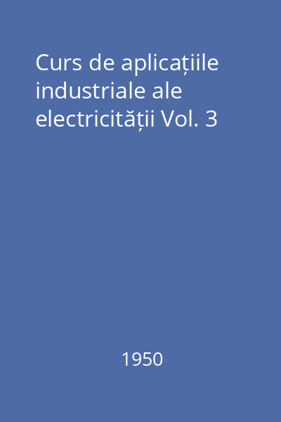 Curs de aplicațiile industriale ale electricității Vol. 3