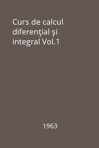 Curs de calcul diferenţial şi integral Vol.1