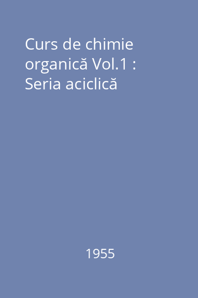 Curs de chimie organică Vol.1 : Seria aciclică