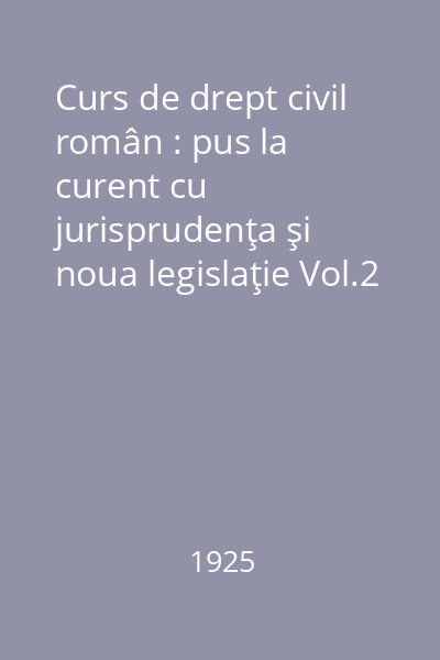 Curs de drept civil român : pus la curent cu jurisprudenţa şi noua legislaţie Vol.2